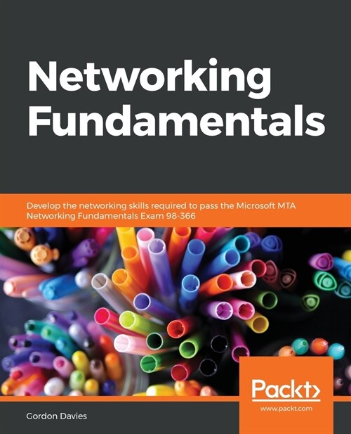 Networking Fundamentals : Develop the networking skills required to pass the Microsoft MTA Networking Fundamentals Exam 98-366 (Paperback)