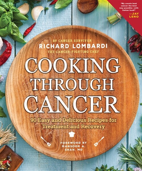 Cooking Through Cancer: 90 Easy and Delicious Recipes for Treatment and Recovery (Paperback, 2, Second Edition)