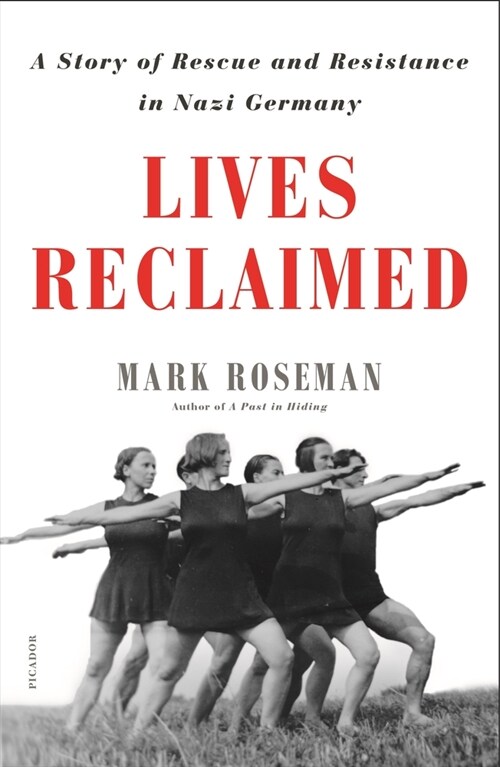 Lives Reclaimed: A Story of Rescue and Resistance in Nazi Germany (Paperback)