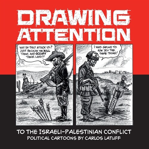 Drawing Attention to the Israeli-Palestinian Conflict: Political Cartoons by Carlos Latuff (Paperback)