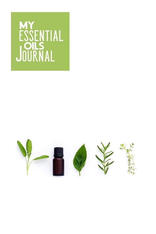 My Essential Oils Journal: Notebook to write and organize your oil blends and recipes 6x9 120 Pages (Paperback)