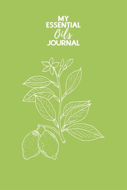 My Essential Oils Journal: Notebook to write and organize your oil blends and recipes 6x9 120 Pages (Paperback)