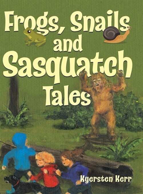 Frogs, Snails and Sasquatch Tales. (Hardcover)