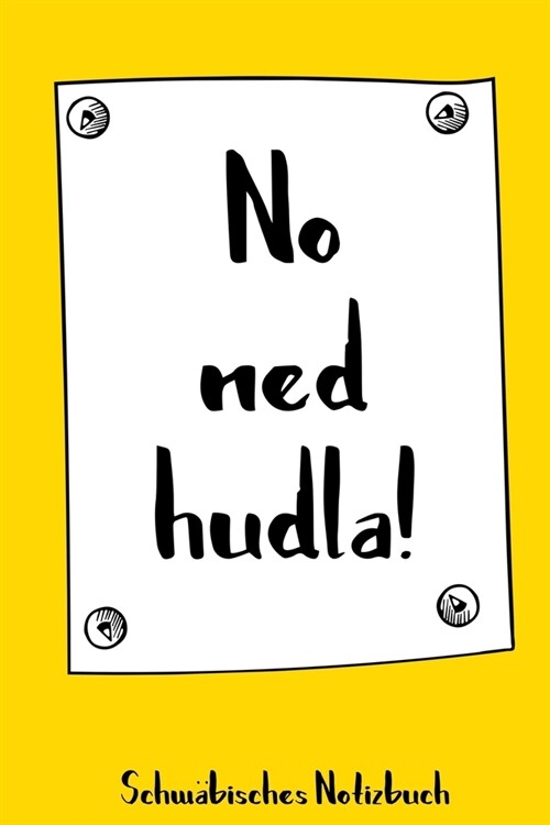 No ned hudla! - Schw?isches Notizbuch: 120 linierte Seiten in A5 als Geschenk, f? Notizen usw. f? echte Schwaben und die es werden wollen (Paperback)