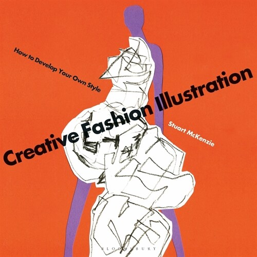 Creative Fashion Illustration : How to Develop Your Own Style (Paperback)