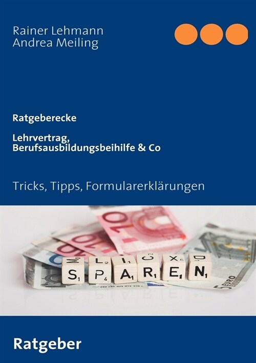 Lehrvertrag, Berufsausbildungsbeihilfe & Co: Tricks, Tipps, Formularerkl?ungen (Paperback)