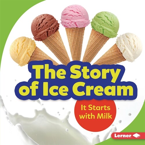 The Story of Ice Cream: It Starts with Milk (Paperback)