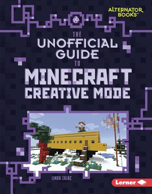 The Unofficial Guide to Minecraft Creative Mode (Library Binding)