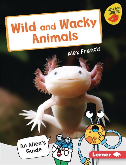 Wild and Wacky Animals: An Aliens Guide (Library Binding)