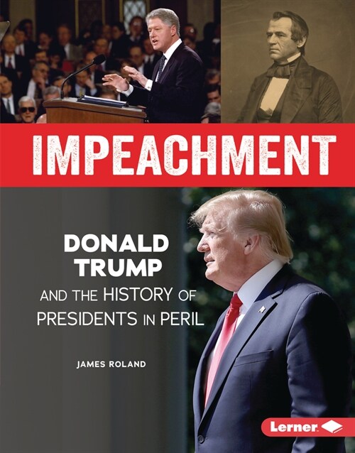 Impeachment: Donald Trump and the History of Presidents in Peril (Library Binding)