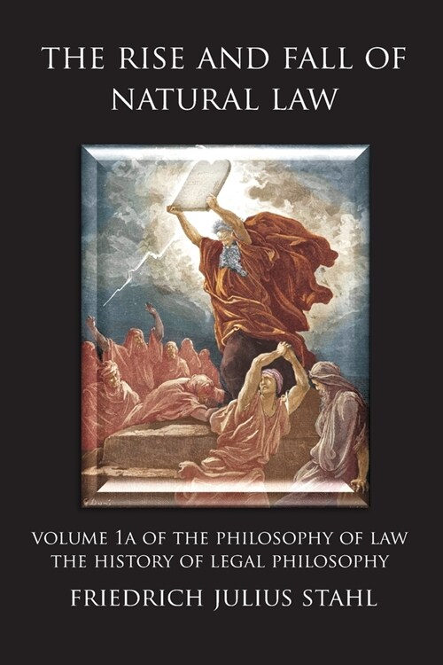 The Rise and Fall of Natural Law: Volume 1A of the Philosophy of Law: The History of Legal Philosophy (Paperback)