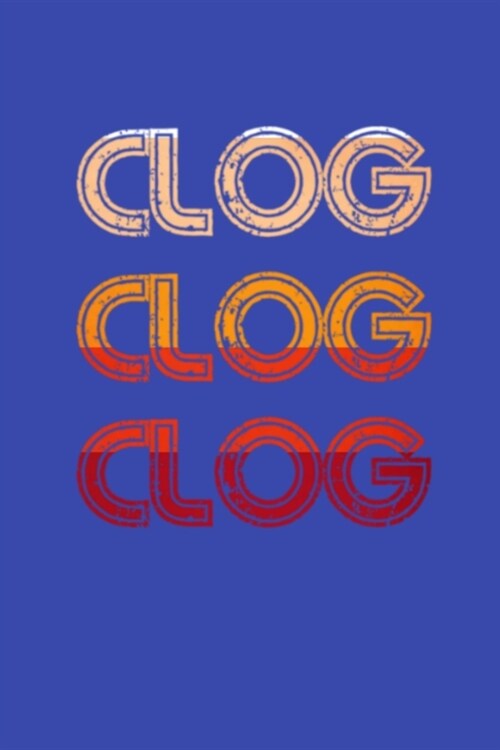 Clog Clog Clog: Clogger Journal to log funny clogging moments and to write down any new dance steps (Paperback)