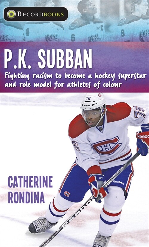 P.K. Subban: Fighting Racism to Become a Hockey Superstar and Role Model for Athletes of Colour (Library Binding)