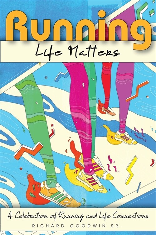 Running Life Matters: A Celebration of Running and Life Connections (Paperback)