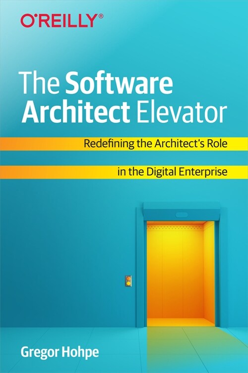 The Software Architect Elevator: Redefining the Architects Role in the Digital Enterprise (Paperback)