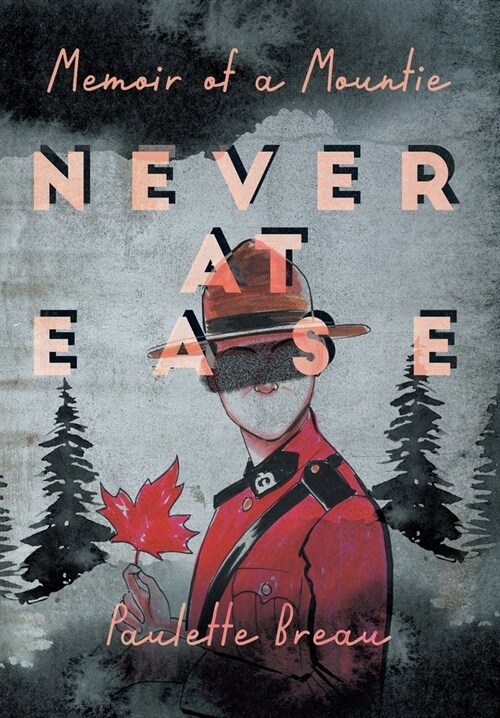 Never at Ease: Memoir of a Mountie (Hardcover)