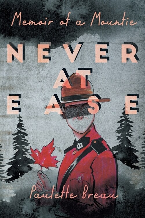 Never at Ease: Memoir of a Mountie (Paperback)