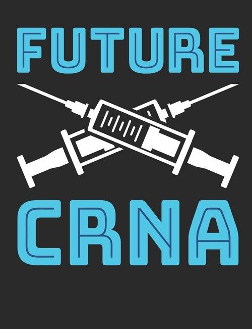 Future CRNA: Nurse Anesthetist Notebook, Blank Paperback Book To Write In, CRNA Nurse Anesthesiologist Appreciation Gift, 150 pages (Paperback)