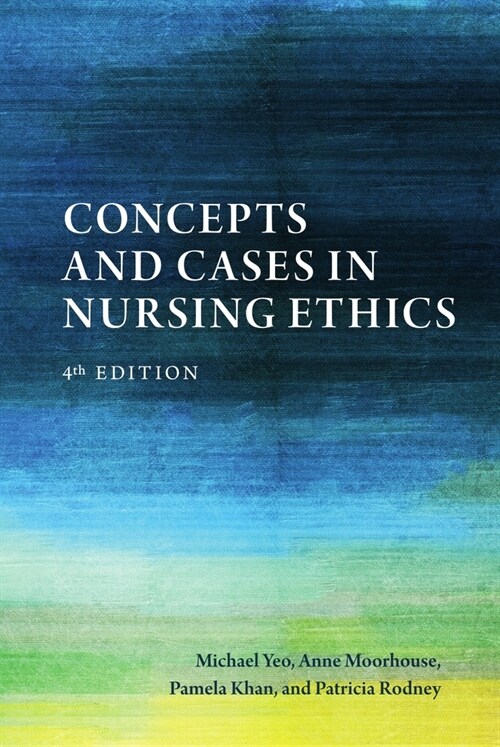 Concepts and Cases in Nursing Ethics - Fourth Edition (Paperback, 4)
