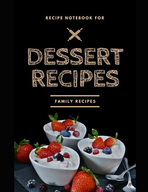 Recipe notebook for Dessert: 2019 Gift Ideas - 100 PAGES, personalized blank cookbook journal for recipes to write in (Paperback)