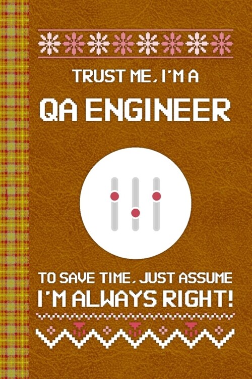 Im a QA Engineer! Im Always Right! Ugly Xmas Sweater Design: Lined Journal, 100 Pages, 6 x 9, Blank Journal To Write In, Gift for Co-Workers, Collea (Paperback)