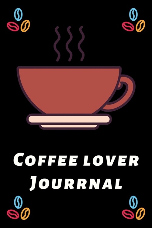 Coffee Lover Journal: The Coffee Test Journal is the Perfect Gift Item. Coffee Tasting, Dring & Taste Lightly Lined Pages and High Quality I (Paperback)
