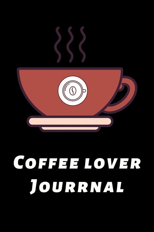 Coffee Lover Journal: The Coffee Test Journal is the Perfect Gift Item. Coffee Tasting, Dring & Taste Lightly Lined Pages and High Quality I (Paperback)