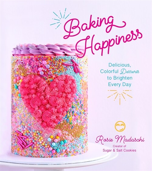 Baking Happiness: Delicious, Colorful Desserts to Brighten Every Day (Paperback)
