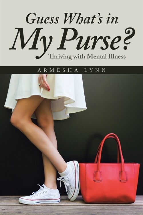 Guess Whats in My Purse?: Thriving with Mental Illness (Paperback)