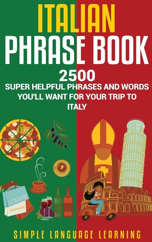 Italian Phrase Book: 2500 Super Helpful Phrases and Words Youll Want for Your Trip to Italy (Hardcover)