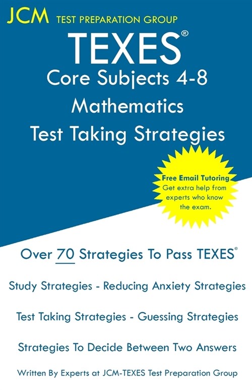 TEXES Core Subjects 4-8 Mathematics - Test Taking Strategies: TEXES 807 Exam - Free Online Tutoring - New 2020 Edition - The latest strategies to pass (Paperback)