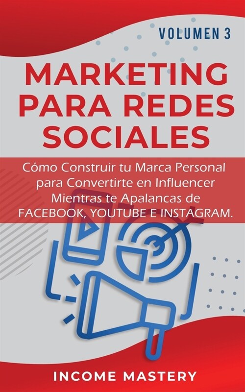 Marketing Para Redes Sociales: Como Construir tu Marca Personal para Convertirte en Influencer Mientras te Apalancas de Facebook, Youtube e Instagram (Paperback)