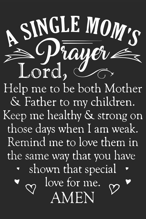 A single moms prayer lord: Daily planner journal for mother/stepmother, Paperback Book With Prompts About What I Love About Mom/ Mothers Day/Birt (Paperback)
