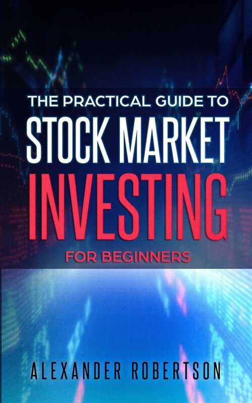 Stock Market Investing For Beginners: The Practical Guide to Making Money in the Stock Market even if Youve Never Bought a Stock Before (Financial Fr (Paperback)