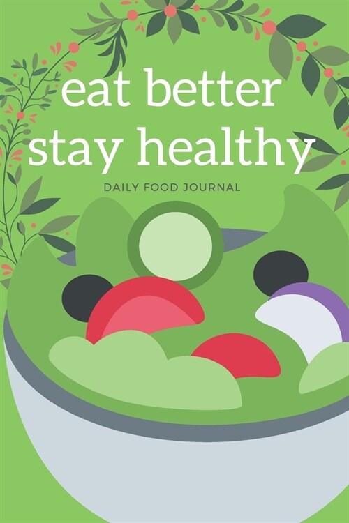 Eat Better Stay Healthy: Fitness Daily Food Journal For Tracking Daily Meal Portions Food Planner For Weight Loss Meal Organizer For Taking Not (Paperback)