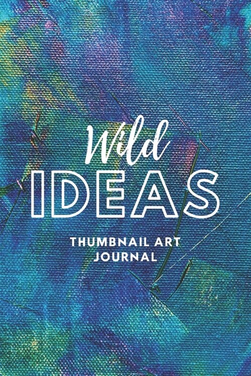 Wild Ideas Thumbnail Art Journal: Thumbnail sketchbook with blank frames and note area for ideas, comics, storyboards and more (Paperback)