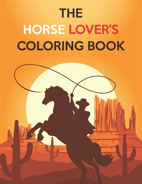 The Horse Lovers Coloring Book: The Horse Lovers Coloring Book. Horse Coloring Book for Girls (Horse Coloring Book for Kids Ages 4-8 9-12) (Paperback)