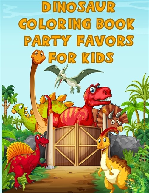 Dinosaur Coloring Book Party Favors For Kids: A Dinosaur Activity Book Adventure for Boys & Girls, Ages 2-4, 4-8 (25 pages 8.5 X 11) (Paperback)