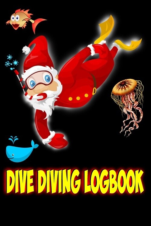 Dive Diving Logbook: Santa Scuba Diving Logbook for Beginner, Intermediate, and Experienced Divers Christmas Gift For Scuba Diver (Paperback)