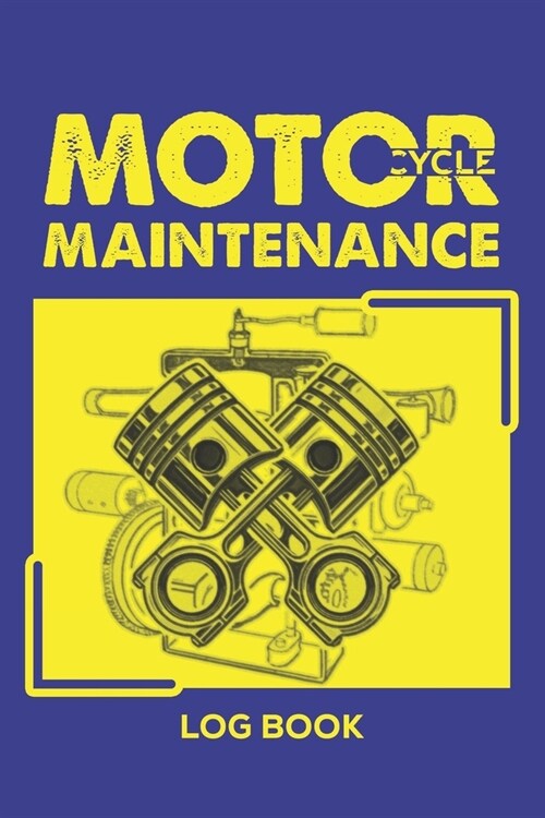 Motorcycle Maintenance Log Book: Motorcycle Table Repair Log Book Journal Date, Mileage Notebook 6x9 With 130 Pages (Paperback)