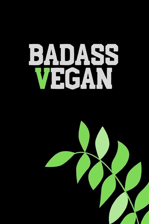 BADASS VEGAN - Notebook for Vegans and Vegetarians, Notepad Animals Vegan Gifts quote: 6x9 120 Page Blank lined Note book. (Paperback)