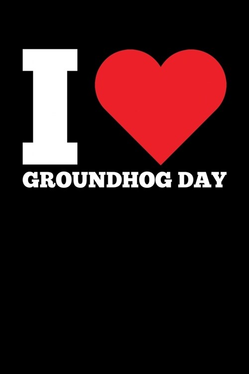 I Groundhog Day: Groundhog Day Notebook - Funny Woodchuck Sayings Forecasting Journal February 2 Holiday Mini Notepad Gift College Rule (Paperback)