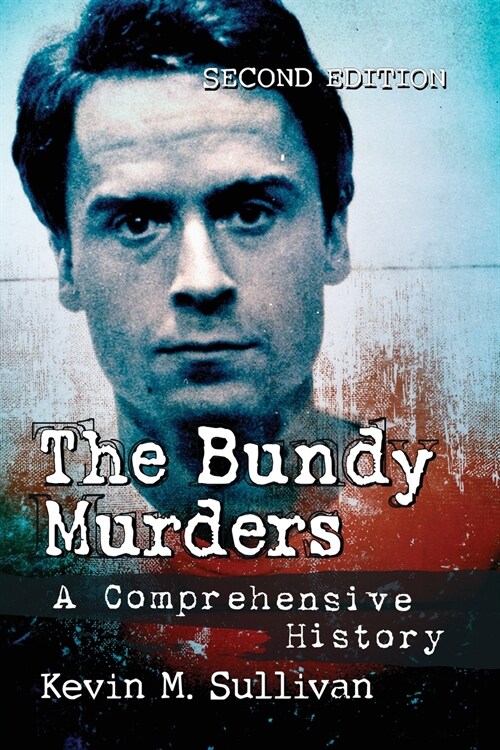 The Bundy Murders: A Comprehensive History, 2d ed. (Paperback, 2, Revised)