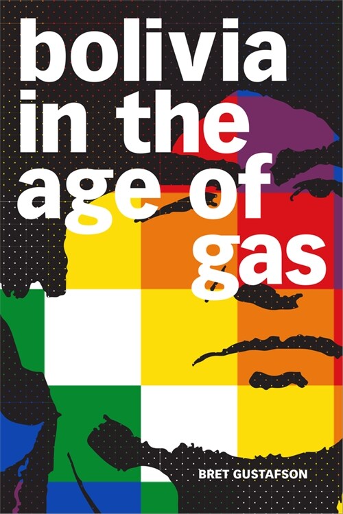 Bolivia in the Age of Gas (Paperback)