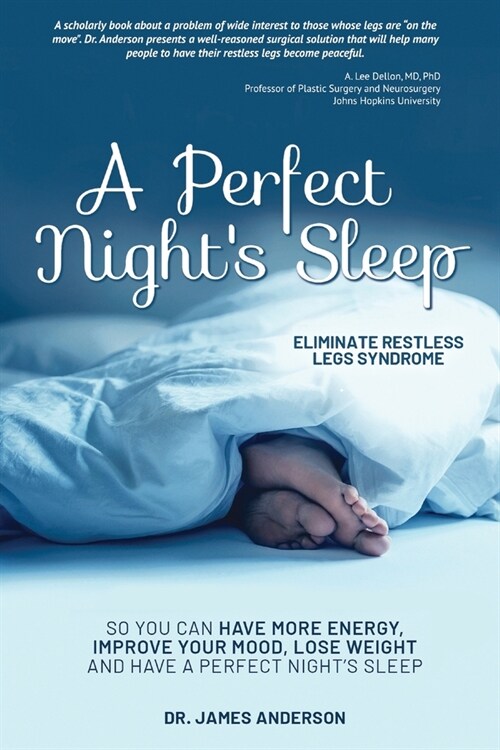 A Perfect Nights Sleep- Eliminate Restless Legs Syndrome: So You Can Have More Energy, Improve Your Mood, Lose Weight, and Have a Perfect Nights Sle (Paperback)