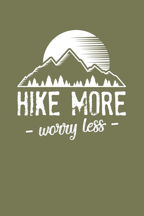 Hike More Worry Less: Hiking Logbook To Record And Rate Hikes, Trail Log Book, Hiking Journal With Prompts To Write In, Hikers Journal, 6 (Paperback)