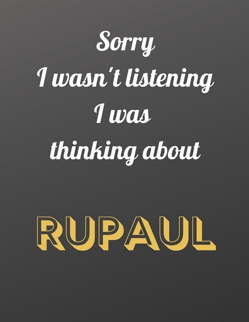 Sorry I wasnt listening I was thinking about RuPaul: Notebook/notebook/diary/journal perfect gift for all RuPaul fans. - 80 black lined pages - A4 - (Paperback)