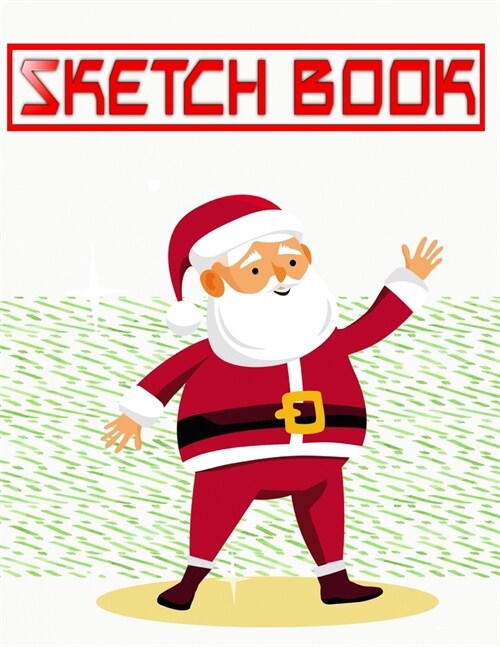 Sketch Book For Beginners French Christmas Gifts: Sketch Books Classroom Pack Total Drawing Pads Sketchbooks - How - Blank # Santa Claus Size 8.5 X 11 (Paperback)