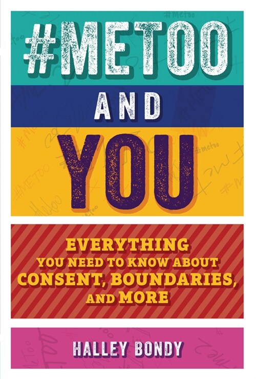 #metoo and You: Everything You Need to Know about Consent, Boundaries, and More (Library Binding)