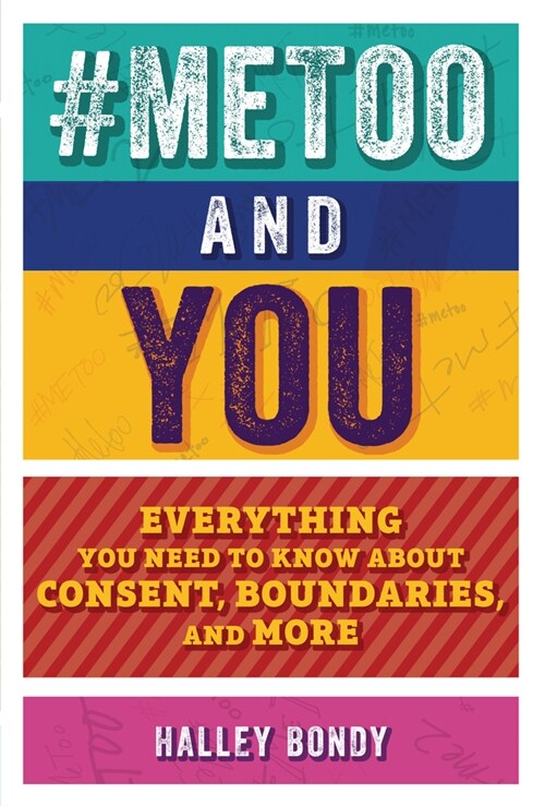 #metoo and You: Everything You Need to Know about Consent, Boundaries, and More (Paperback)